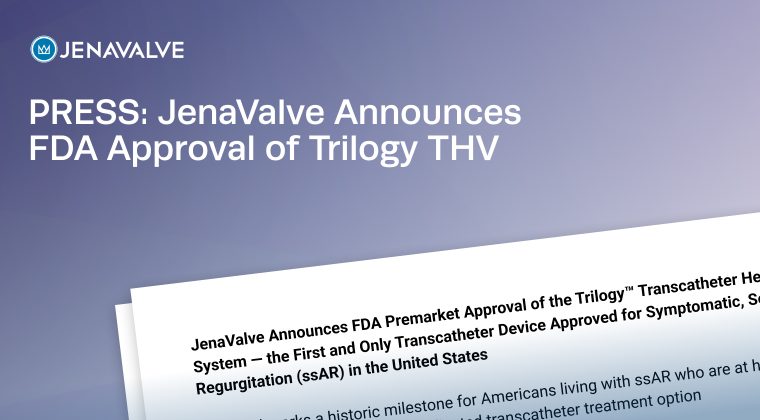 JenaValve Announces FDA Premarket Approval of the Trilogy™ Transcatheter Heart Valve System